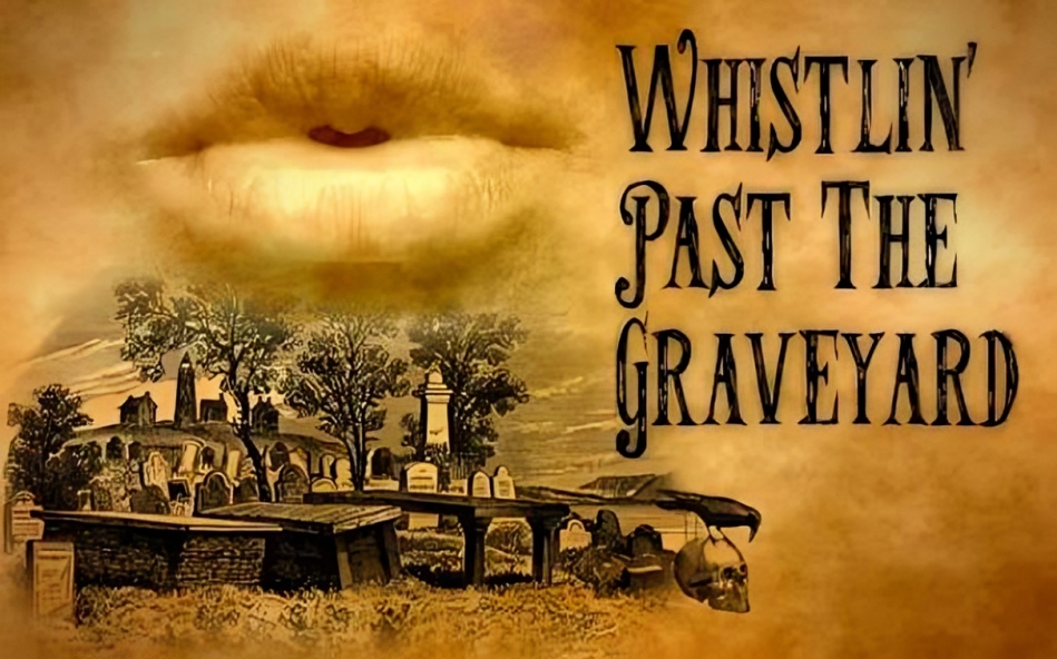 whistling past graveyard