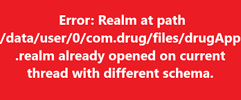 Error: Realm at path /data/user/0/com.drug/files/drugApp.realm already opened on current thread with different schema. 2 Error Realm at path datauser0com.drugfilesdrugApp.realm already opened on current thread with different schema