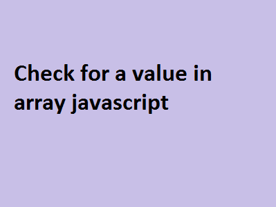 check for a value in array javascript 6 check for a value in array javascript