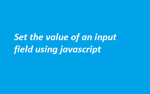 Set the value of an input field using javascript