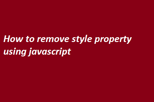 How to remove style property using javascript