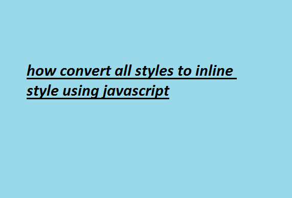how to convert all styles to inline style using javascript 4 how convert all styles to inline style using javascript