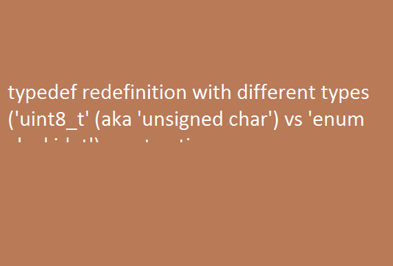 typedef redefinition with different types (‘uint8_t’ (aka ‘unsigned char’) vs ‘enum clockid_t’) react native 1 typedef redefinition with different types uint8 t aka unsigned char vs enum clockid t react native