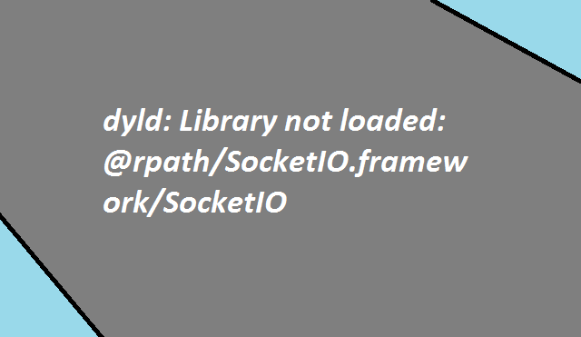 dyld Library not loaded rpath SocketIO framework SocketIO 7 dyld Library not loaded rpath SocketIO framework SocketIO