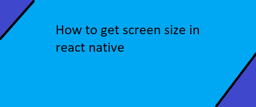 How to get screen size in react native 7 How to get screen size in react native 1
