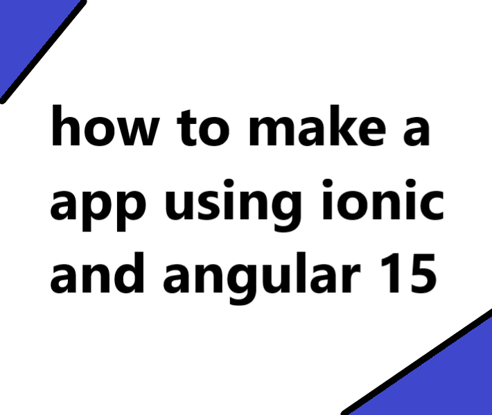 how to make a app using ionic and angular 15 2 how to make a app using ionic and angular 15