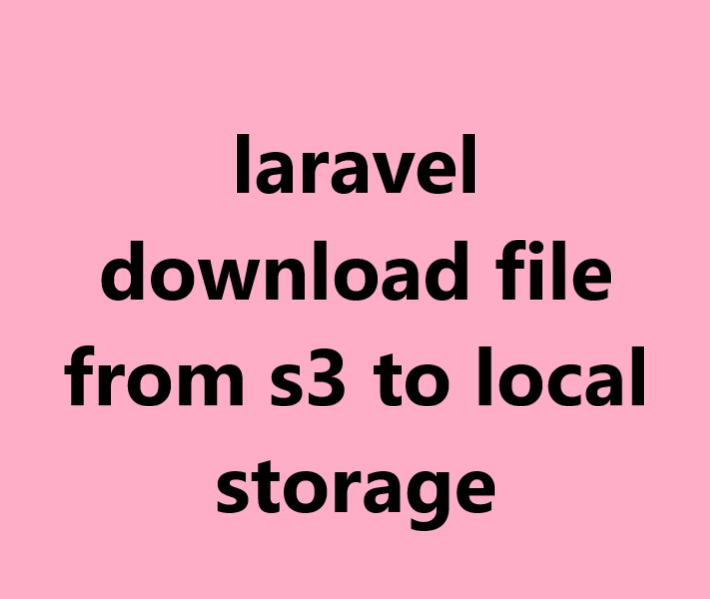 laravel download file from s3 to local storage 1 laravel download file from s3 to local storage