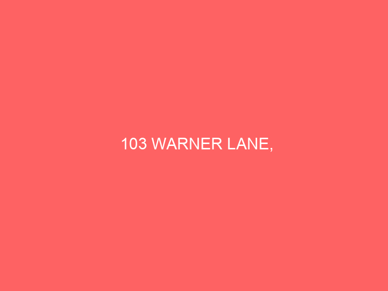 103 WARNER LANE,