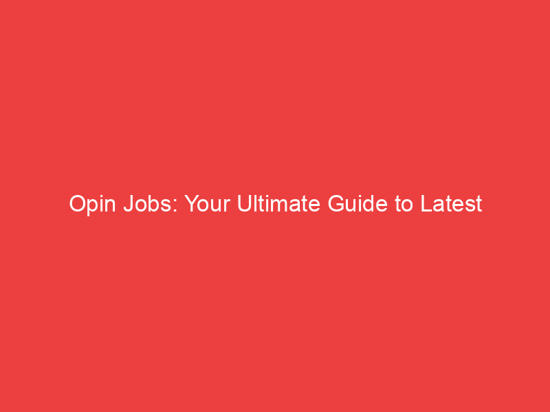 Opin Jobs: Your Ultimate Guide to Latest Government Job Alerts in India