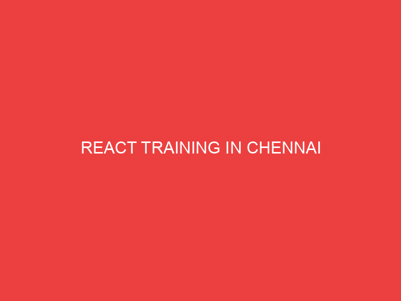 REACT TRAINING IN CHENNAI