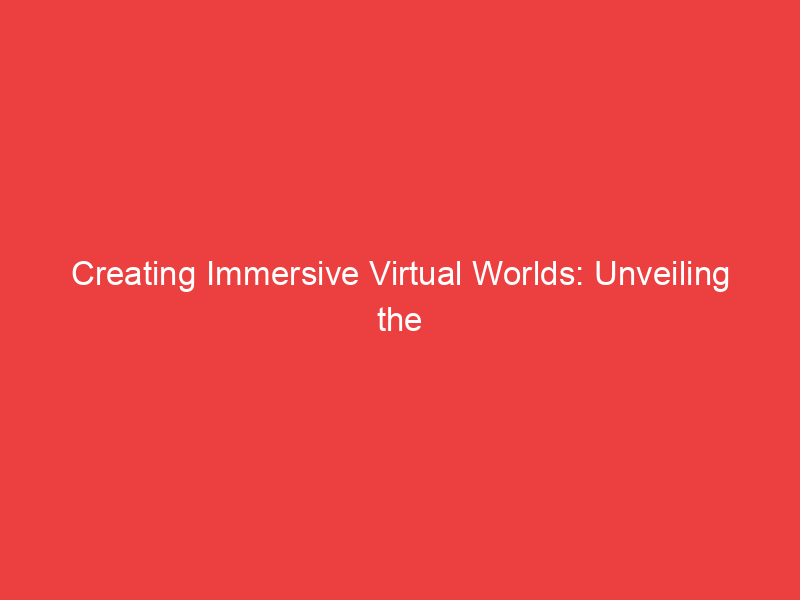 Creating Immersive Virtual Worlds: Unveiling the Secrets of Leading Metaverse Development Companies