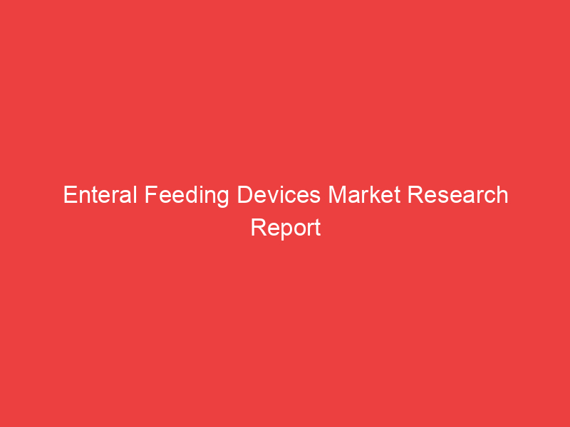 Enteral Feeding Devices Market Research Report 2022 2030 | Size, Share and Trend with RISK Analysi