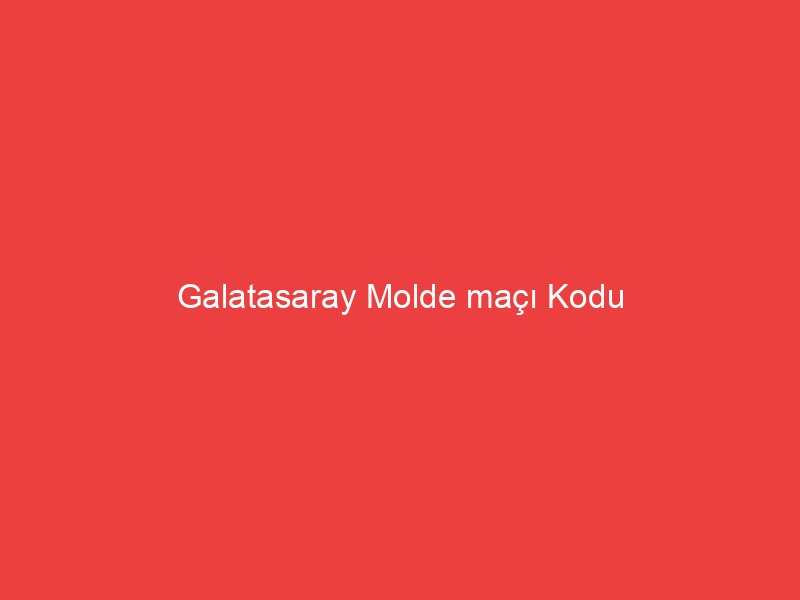 Galatasaray Molde maçı Kodu