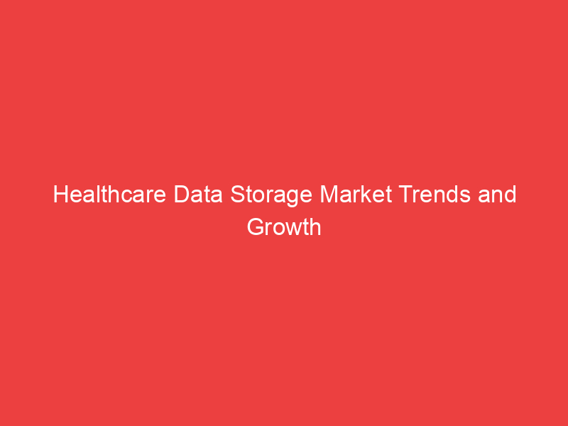 Healthcare Data Storage Market Trends and Growth by Segmentation, Size,Key Players and Regional anal