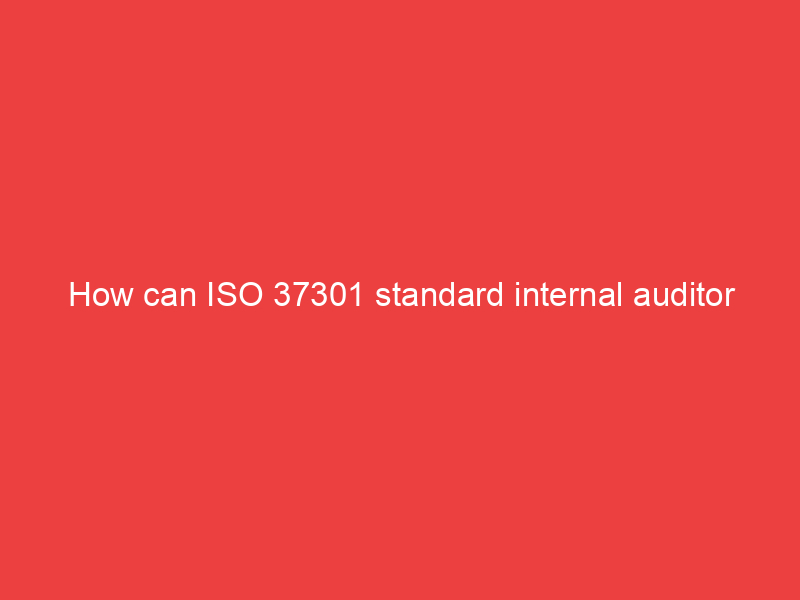 How can ISO 37301 standard internal auditor training contribute to organisational growth and success