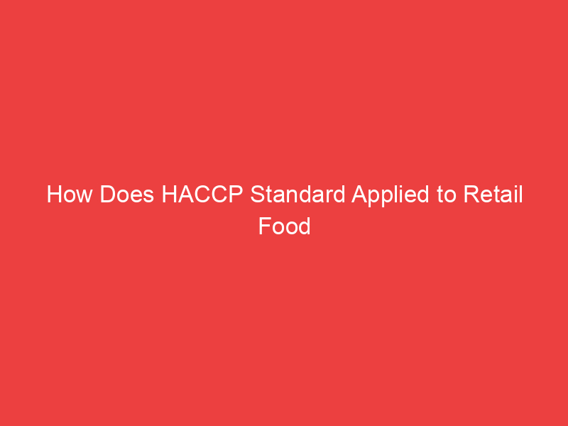 How Does HACCP Standard Applied to Retail Food Operators?