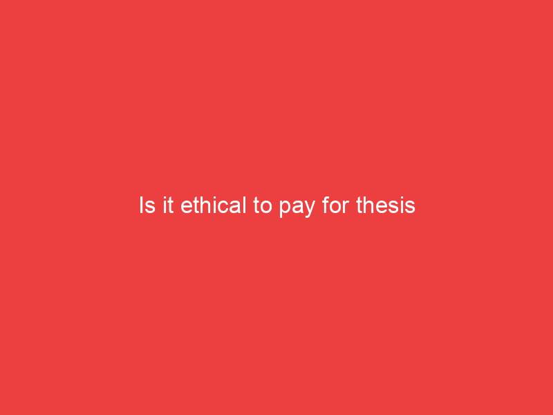 Is it ethical to pay for thesis