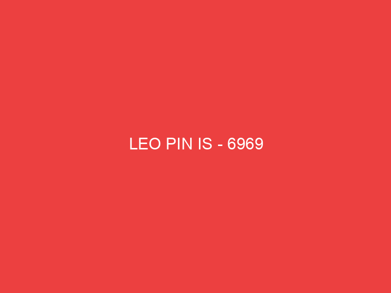 LEO PIN IS 6969