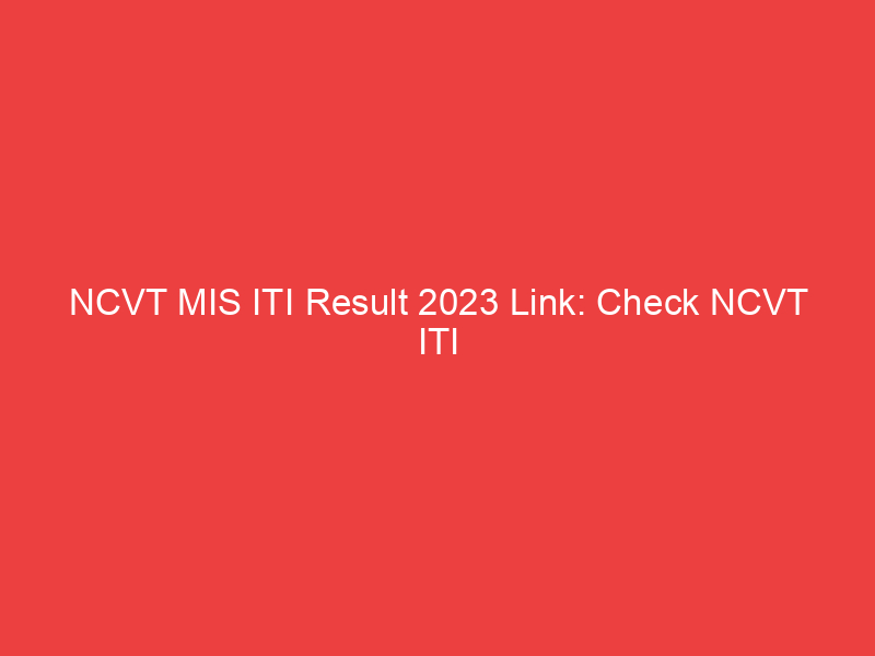 NCVT MIS ITI Result 2023 Link: Check NCVT ITI Result