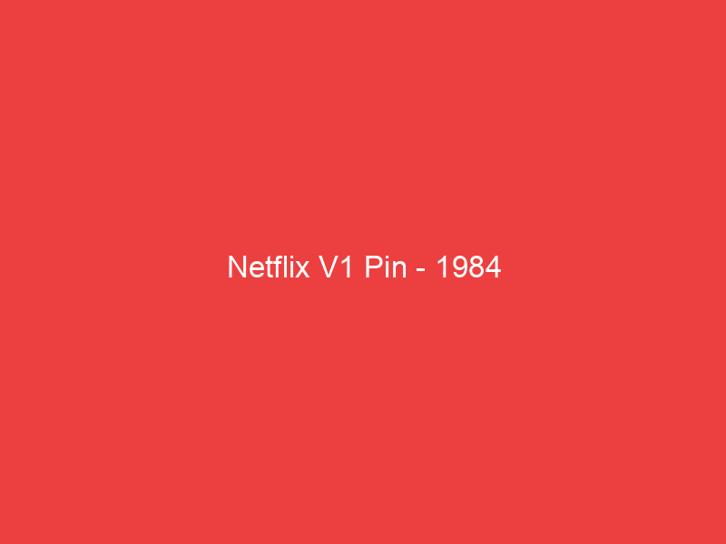 Netflix V1 Pin 1984