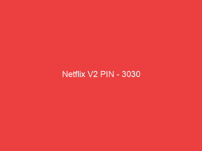 Netflix V2 PIN 3030