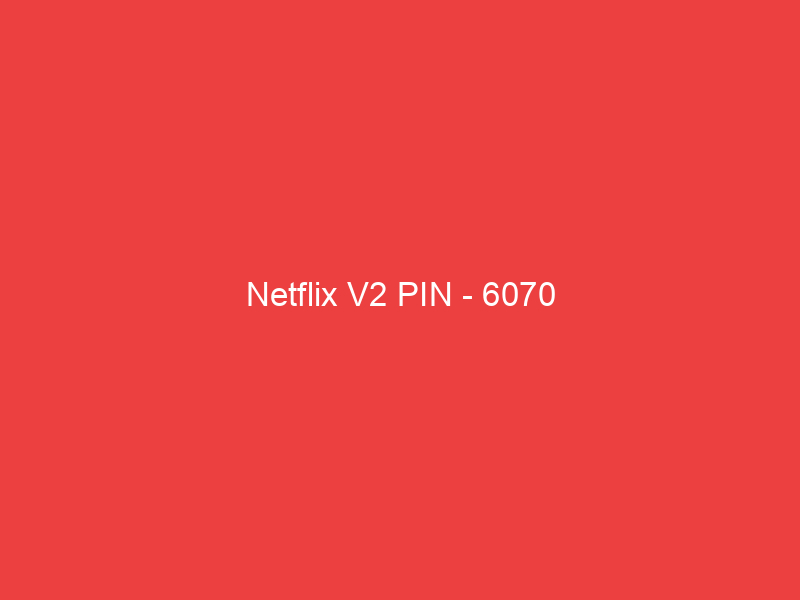 Netflix V2 PIN 6070