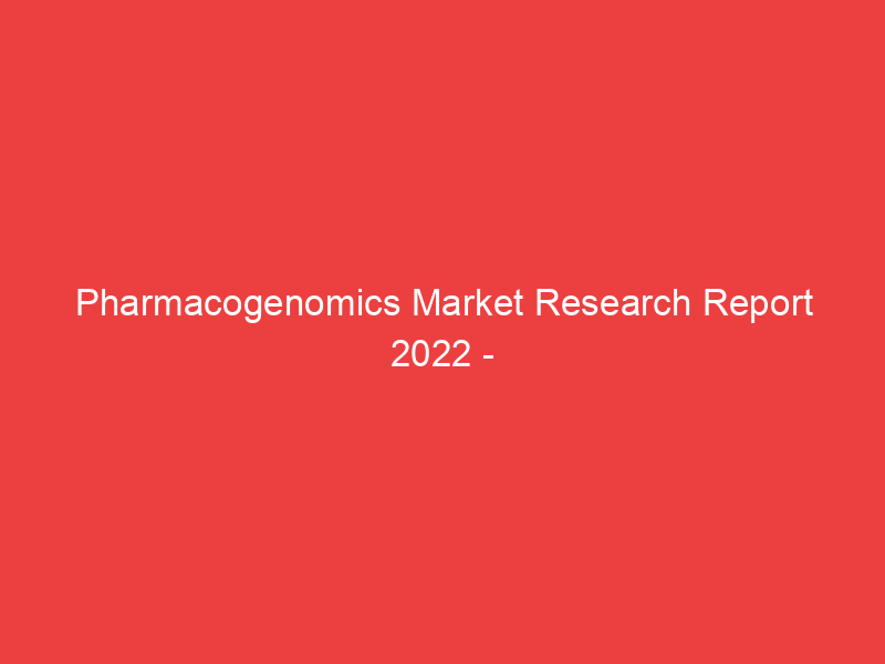 Pharmacogenomics Market Research Report 2022 2032 | Size, Share and Trend with RISK Analysis