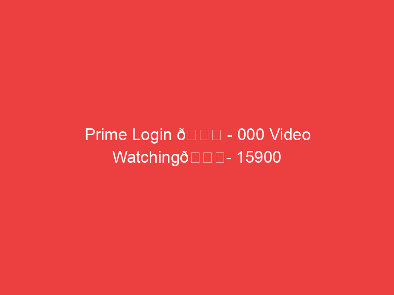 Prime Login 📌 000 Video Watching📍 15900