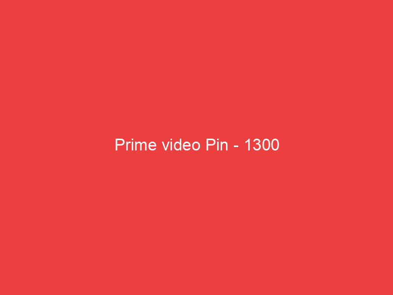 Prime video Pin 1300