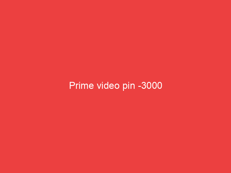 Prime video pin 3000