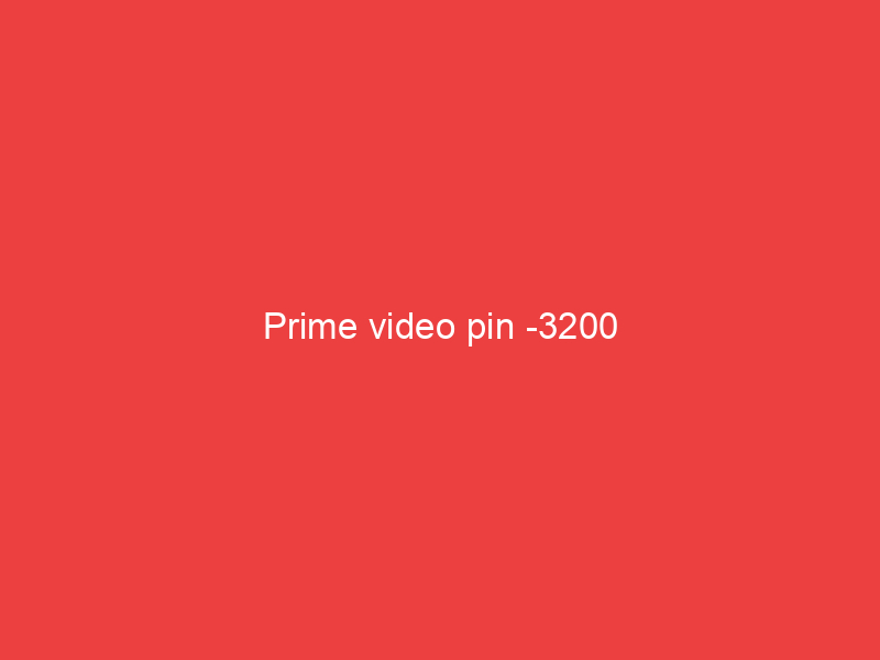 Prime video pin 3200