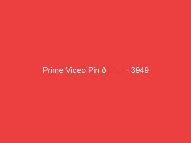 Prime Video Pin 📌 3949