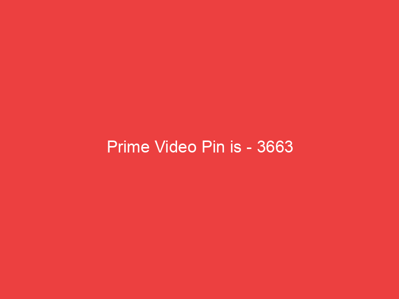 Prime Video Pin is 3663