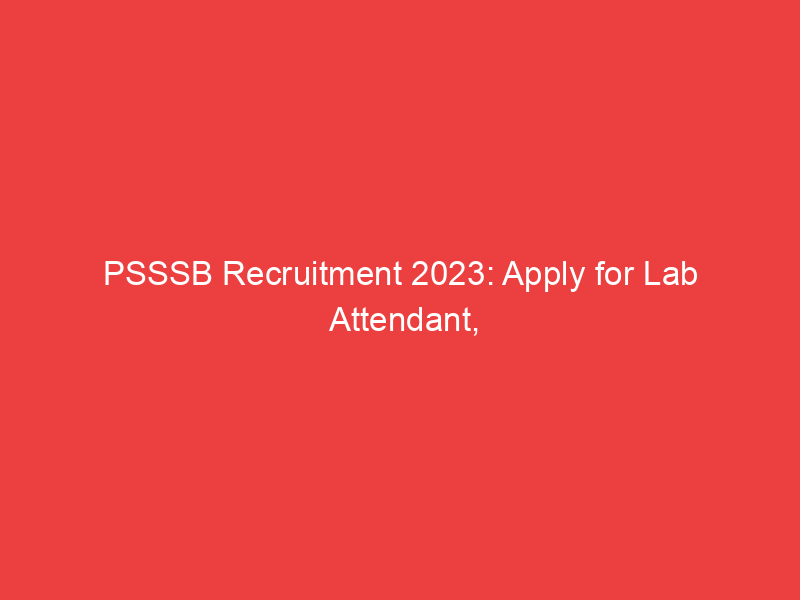 PSSSB Recruitment 2023: Apply for Lab Attendant, Motor Vehicle Inspector and other posts in Punjab f