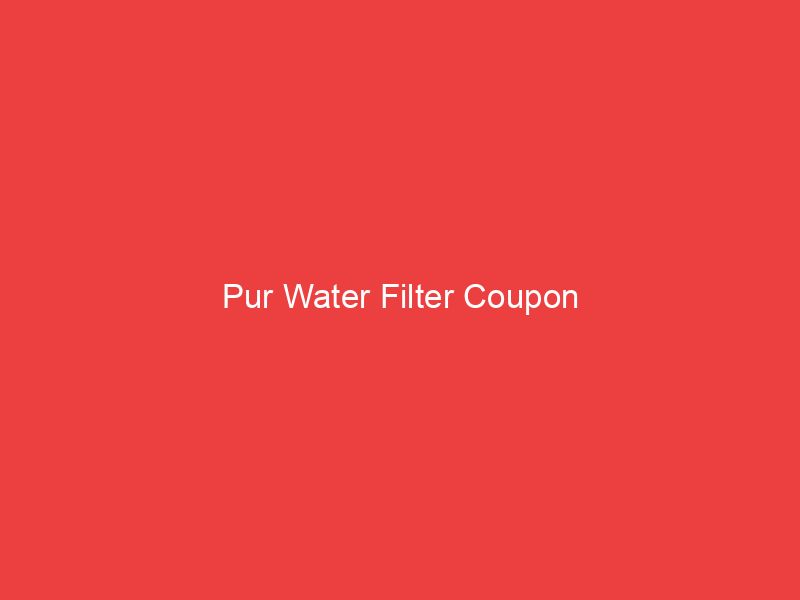 Pur Water Filter Coupon
