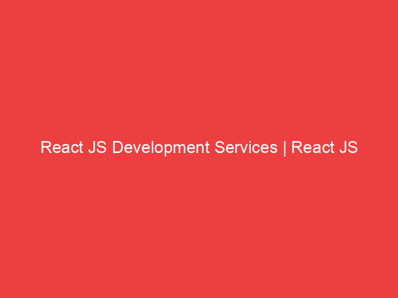 React JS Development Services | React JS Development Company Pattem Digital