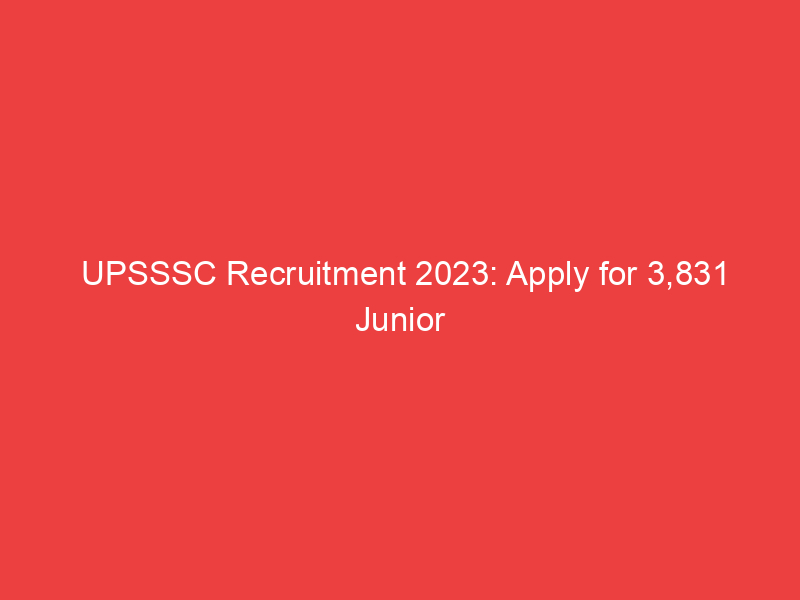 UPSSSC Recruitment 2023: Apply for 3,831 Junior Assistant, Clerk Posts, Last Date to Apply is Octobe