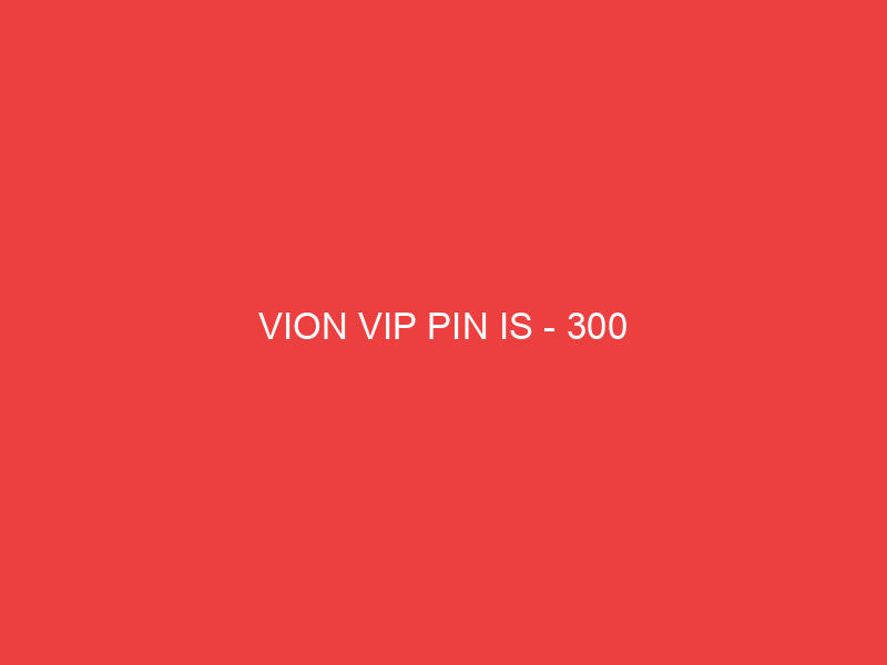 VION VIP PIN IS 300