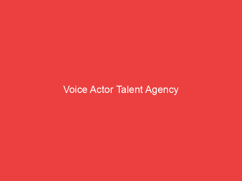 Voice Actor Talent Agency