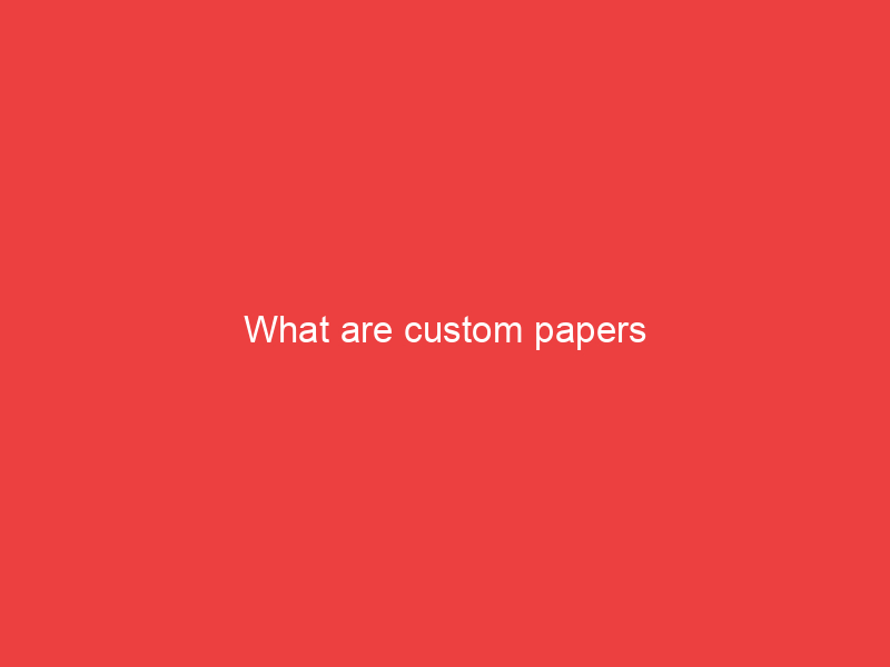 What are custom papers