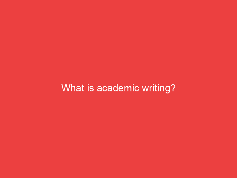 What is academic writing?