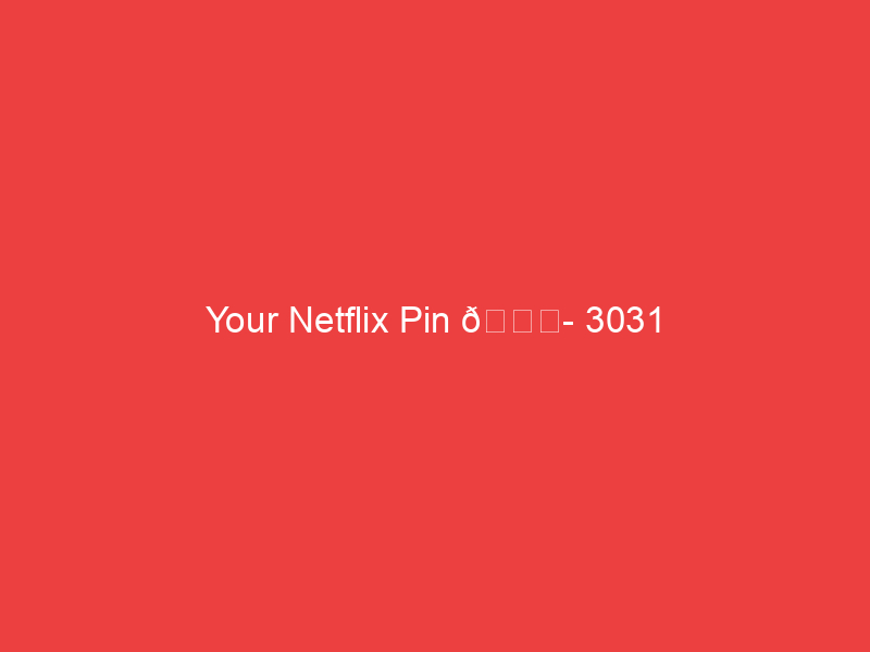 Your Netflix Pin 📍 3031
