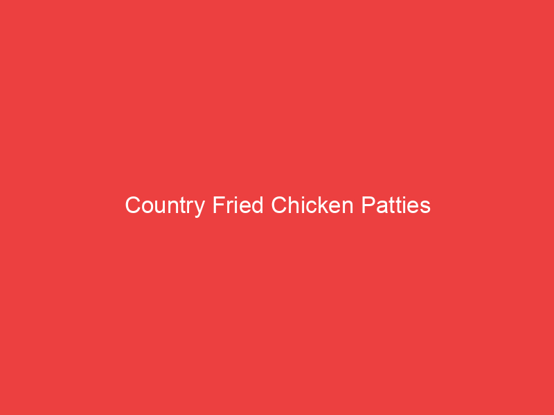 Country Fried Chicken Patties