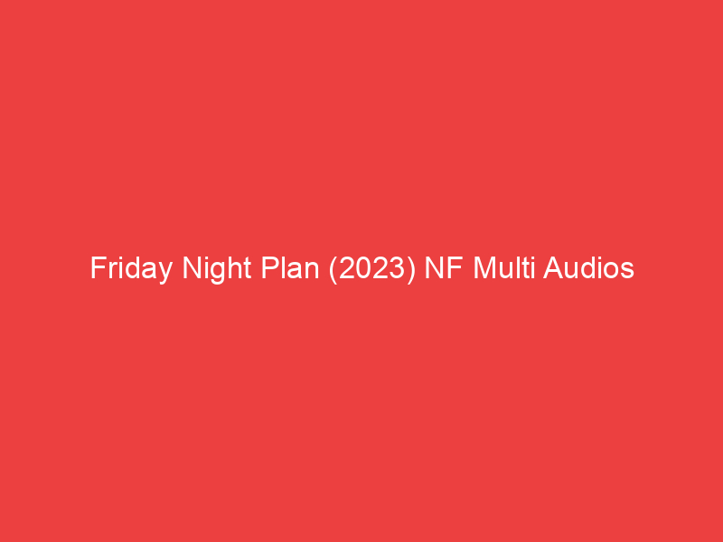 Friday Night Plan (2023) NF Multi Audios