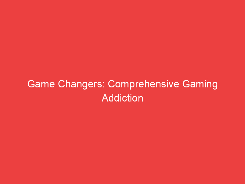 Game Changers: Comprehensive Gaming Addiction Rehabs
