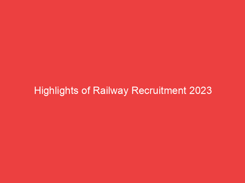 Highlights of Railway Recruitment 2023