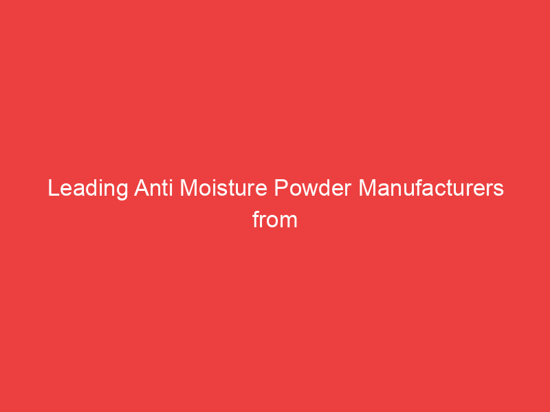 Leading Anti Moisture Powder Manufacturers from Udaipur