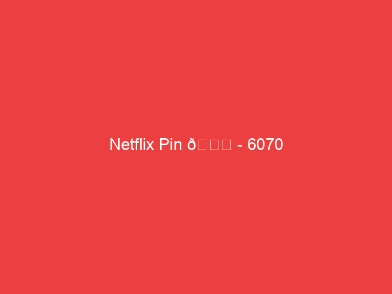 Netflix Pin 📌 6070