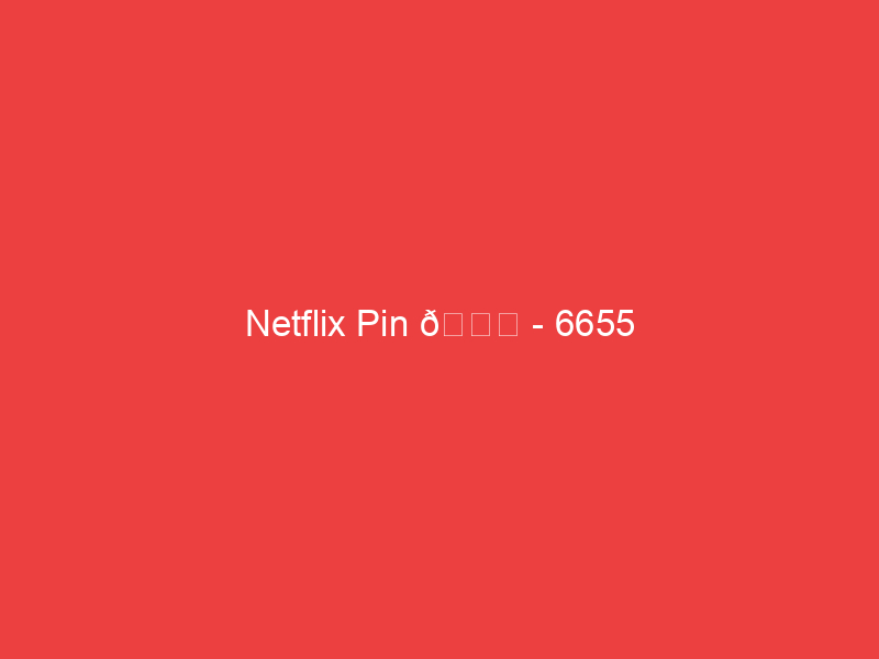 Netflix Pin 📌 6655