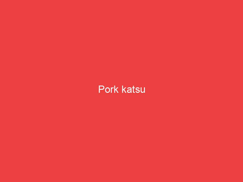 Pork katsu